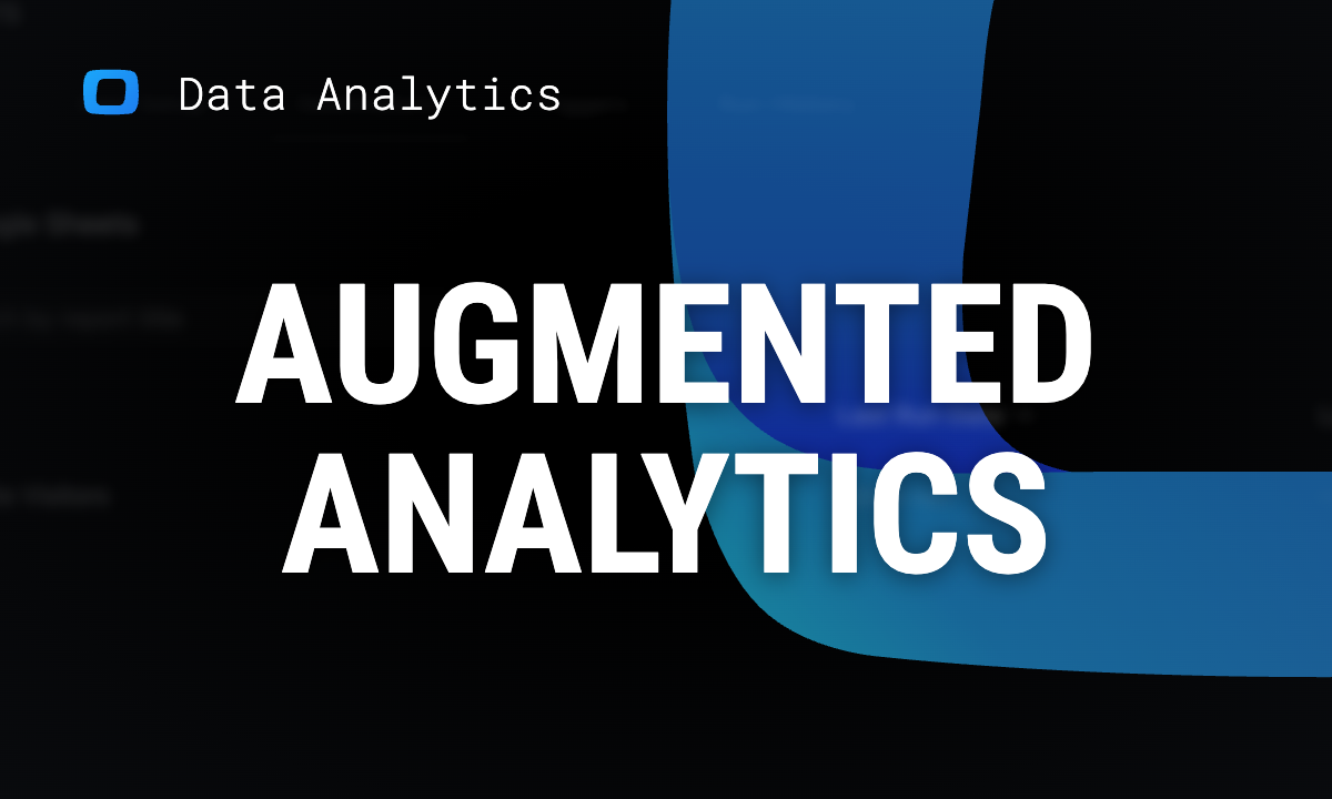 Augmented analytics: what it is, use cases and examples, and where it fails