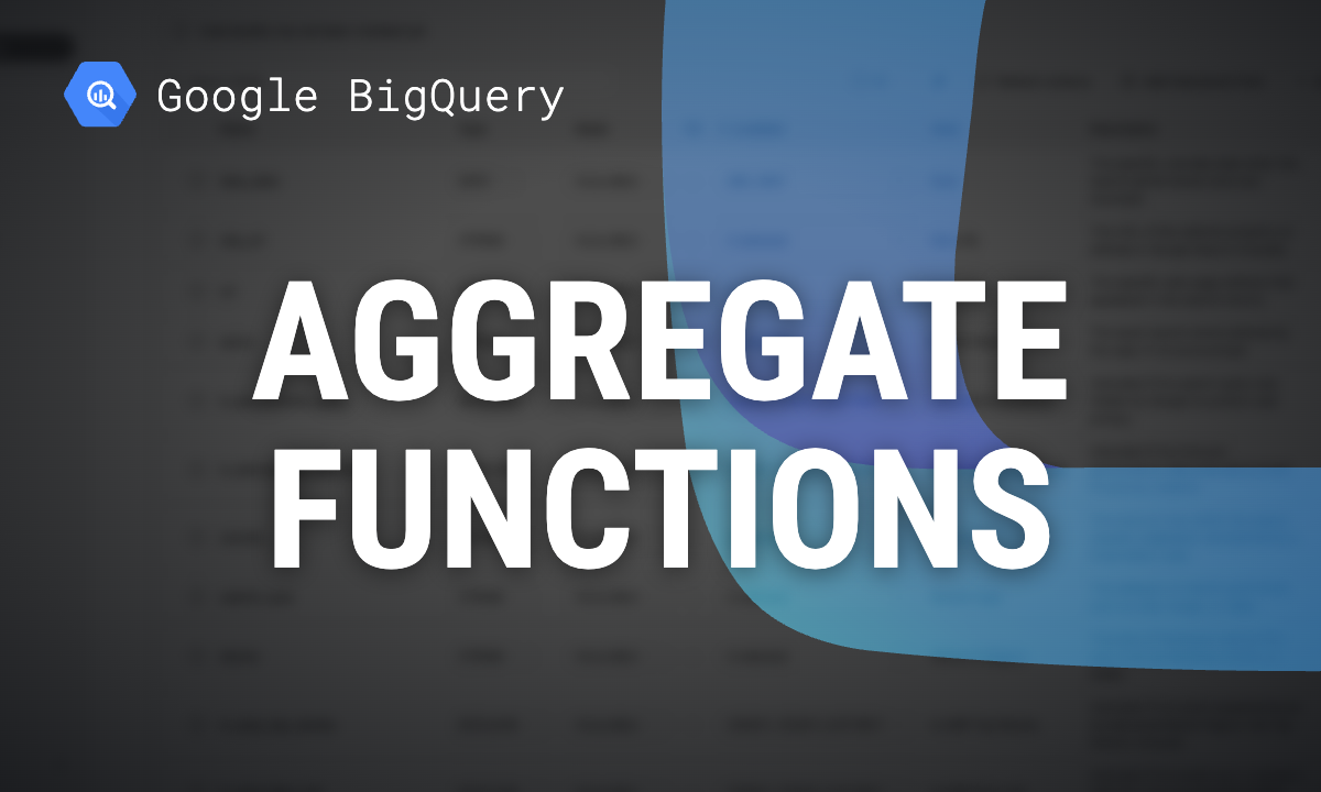 BigQuery aggregate functions: COUNT, SUM, STRING_AGG, ARRAY_AGG and more