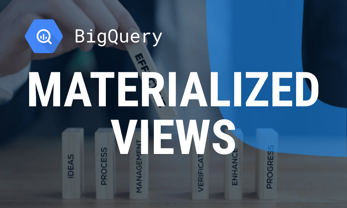 Optimizing Query Performance with BigQuery Materialized Views