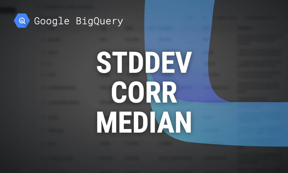 BigQuery statistical aggregate functions: STDDEV, VARIANCE, CORR and median