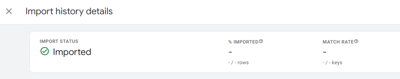 GA4 Import history details with the status Imported and two fields next to it, % imported and Match rate. These two numbers tell you whether rows were dropped and whether they found matching sessions.