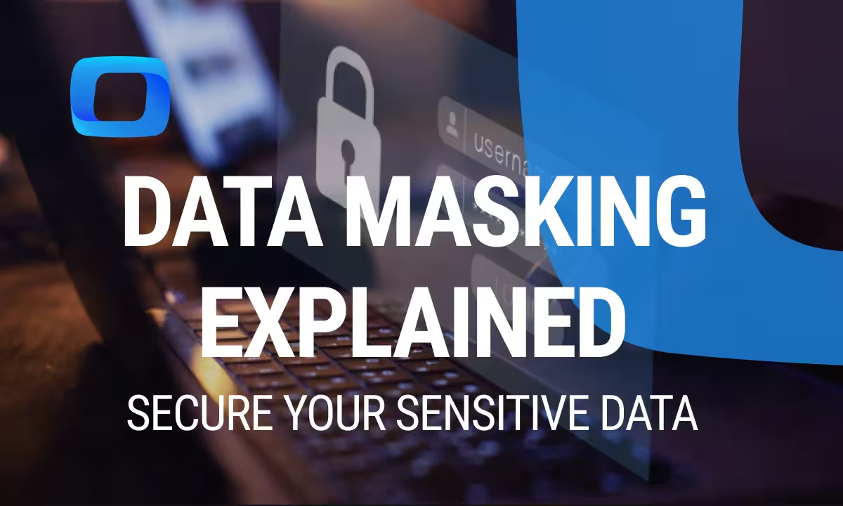 Data Masking Explained: Protect Sensitive Data Securely