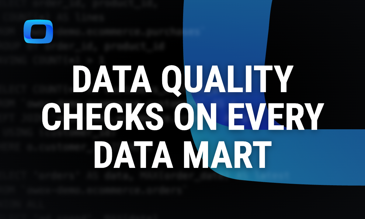 Data quality checks on every Data Mart: prove the number before anyone asks