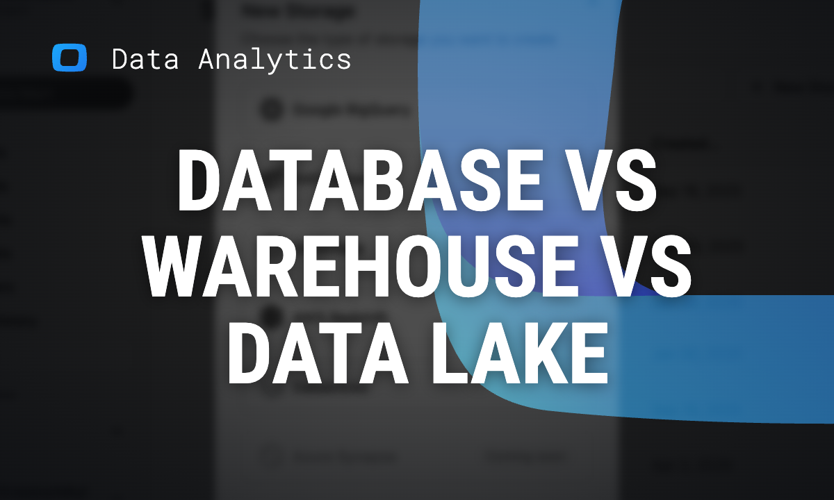 Database vs data warehouse vs data lake: what each one is for and where your data belongs