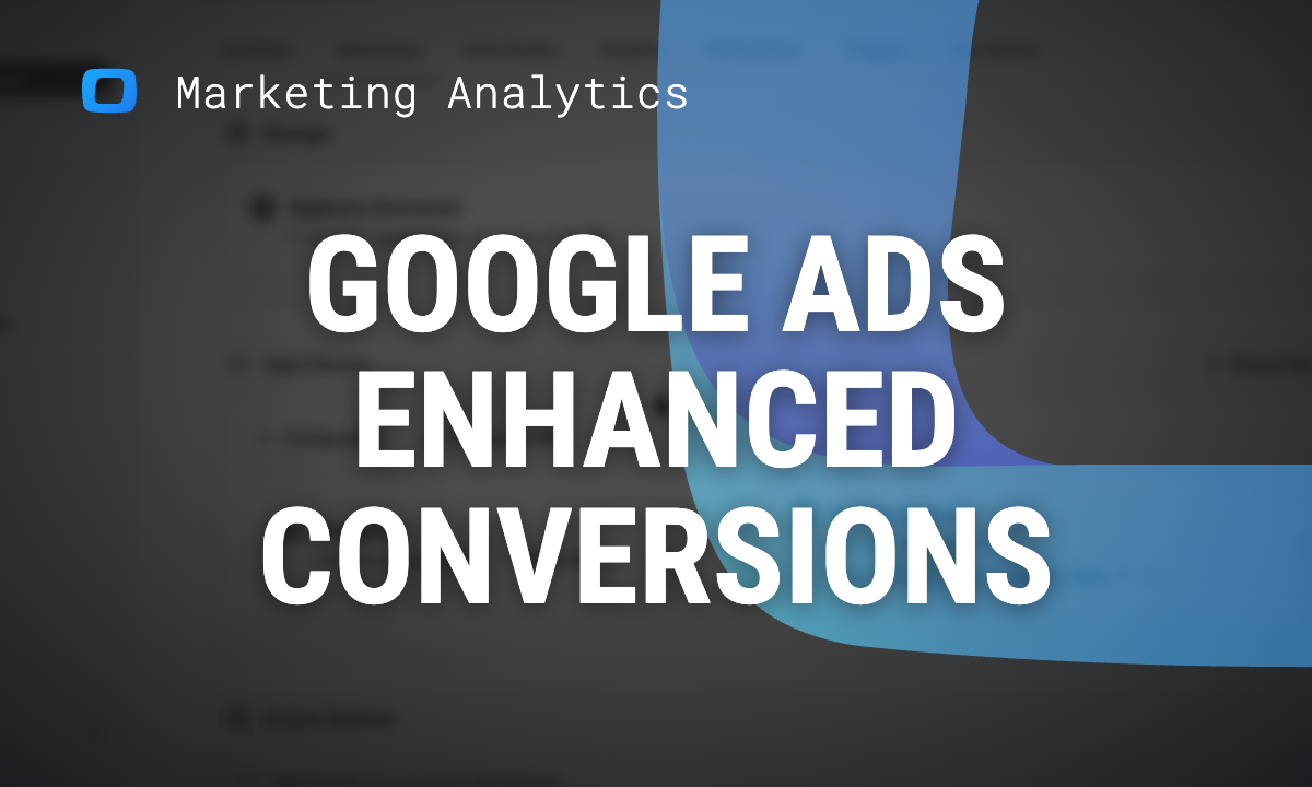 Google Ads Enhanced Conversions: What They Are and How to Set Them Up