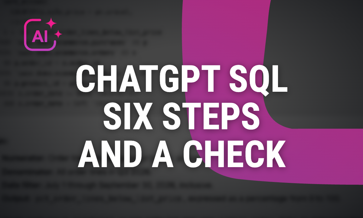 Using ChatGPT to write SQL for your reports: six steps and a check