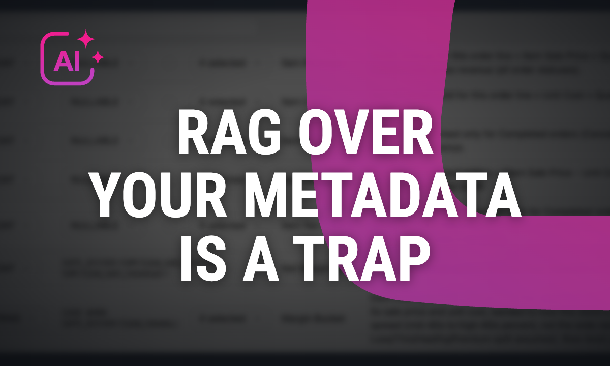 RAG over your warehouse metadata is a trap: describe the schema instead