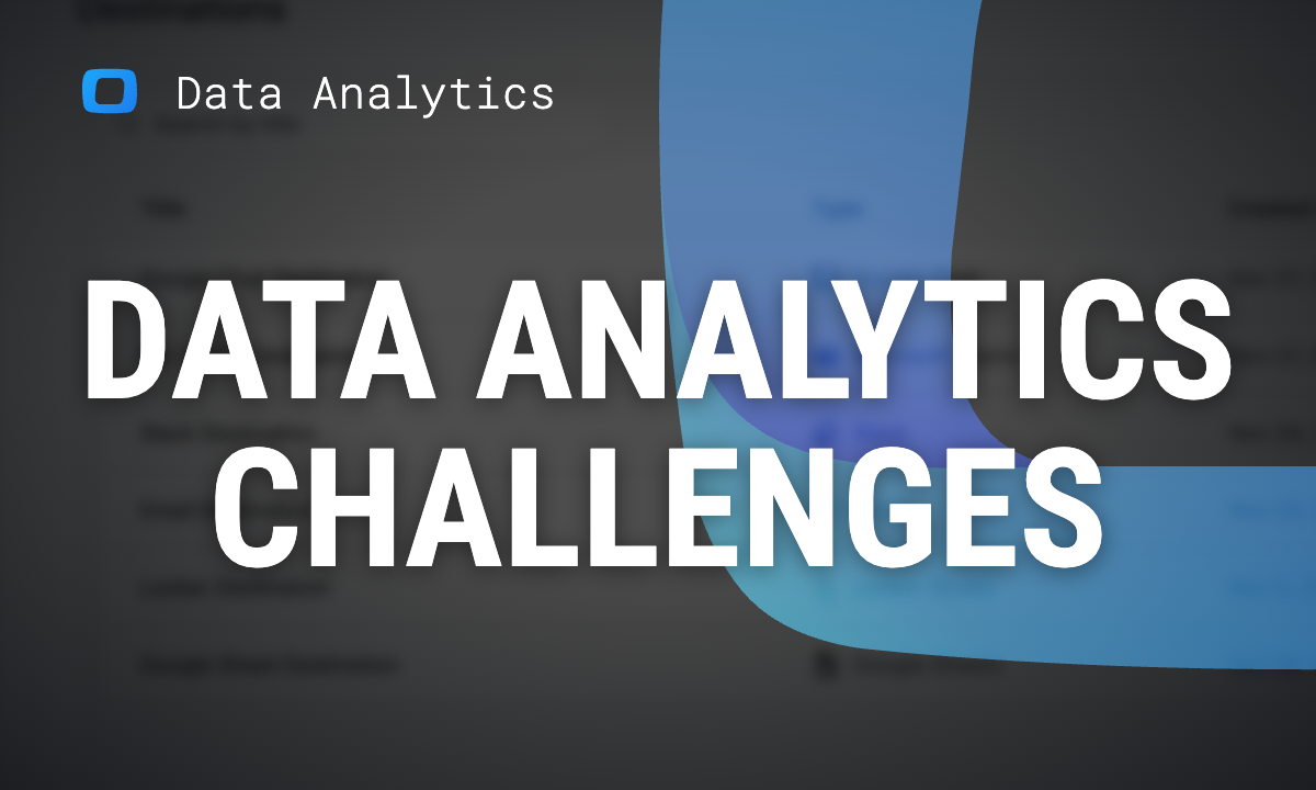 Data analytics challenges: what they look like and what to fix first