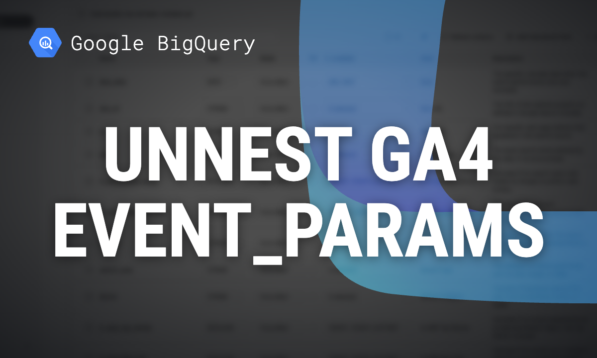 How to unnest GA4 event_params in BigQuery: page_location, ga_session_id and items
