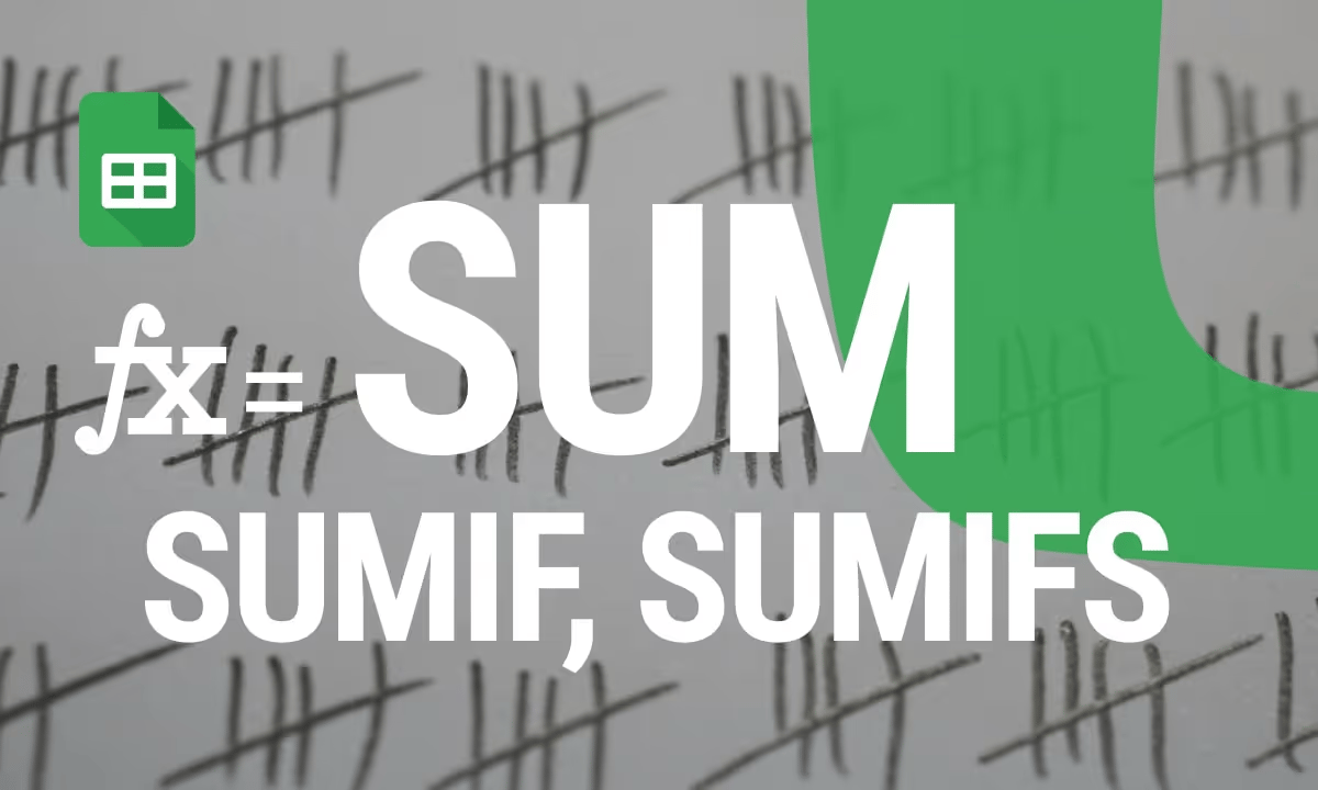 A Detailed Guide to SUM, SUMIF, and SUMIFS Functions in Google Sheets