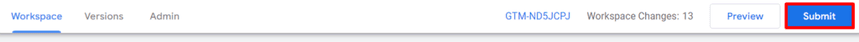 Google Tag Manager workspace with changes listed and the option to “Submit” the workspace configuration. i-shadow